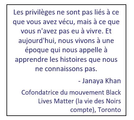 Citation de Janaya Khan qui lit : Les privilèges ne sont pas liés à ce que vous avez vécu, mais à ce que vous n'avez pas eu à vivre. Et aujourd'hui, nous vivons à une époque qui nous appelle à apprendre les histoires que nous ne connaissons pas.